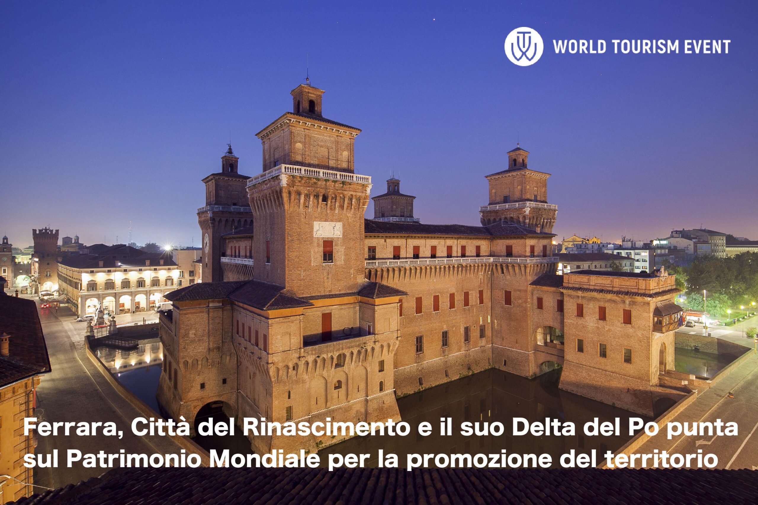 Ferrara, Città del Rinascimento e il suo Delta del Po punta sul Patrimonio Mondiale per la promozione del territorio