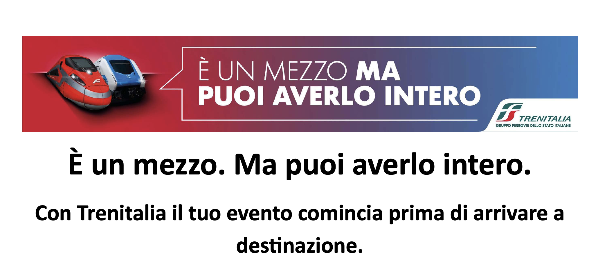 È un mezzo. Ma puoi averlo intero. Con Trenitalia il tuo evento comincia prima di arrivare a destinazione.